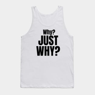 Why? Just Why? Tank Top